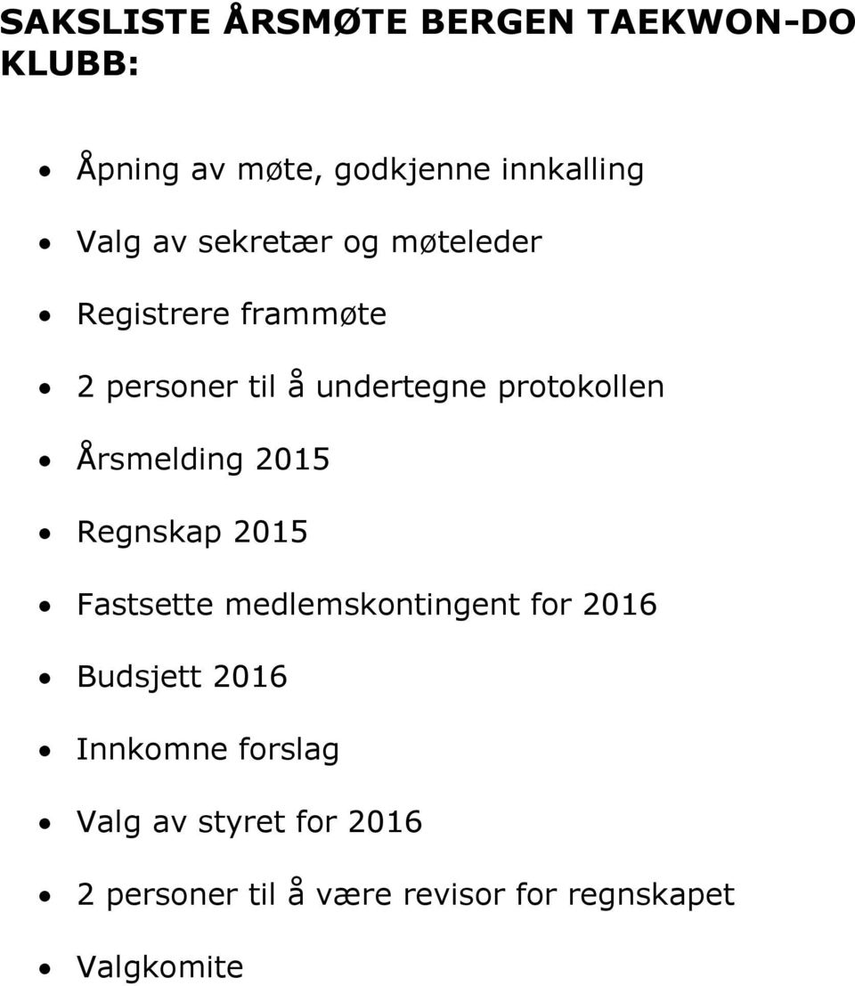 Årsmelding 2015 Regnskap 2015 Fastsette medlemskontingent for 2016 Budsjett 2016