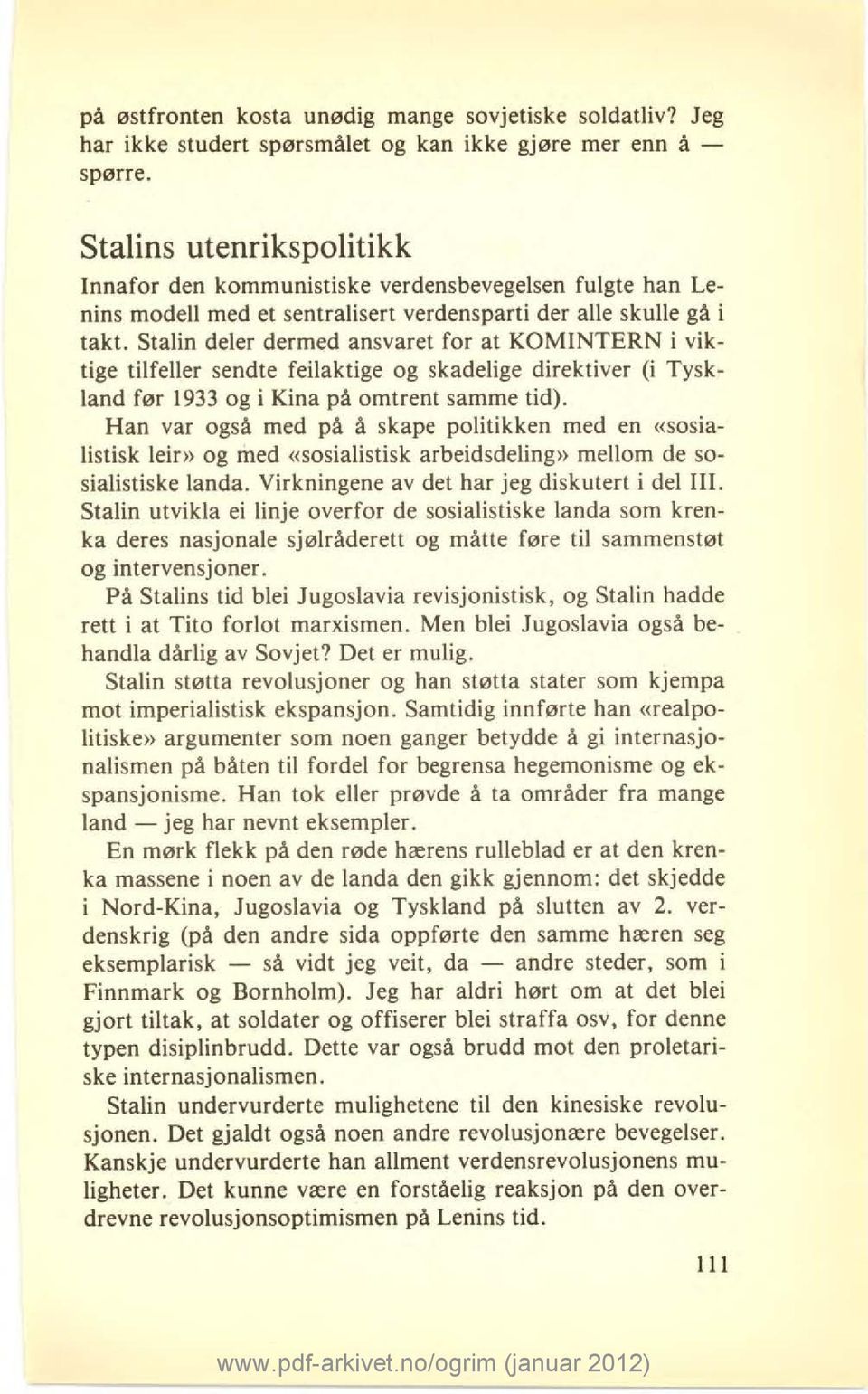 Stalin deler dermed ansvaret for at KOMINTERN i viktige tilfeller sendte feilaktige og skadelige direktiver (i Tyskland før 1933 og i Kina på omtrent samme tid).