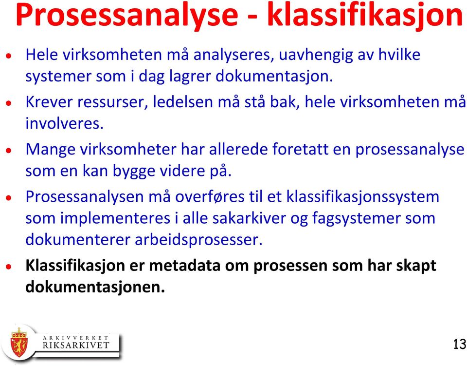 Mange virksomheter har allerede foretatt en prosessanalyse som en kan bygge videre på.