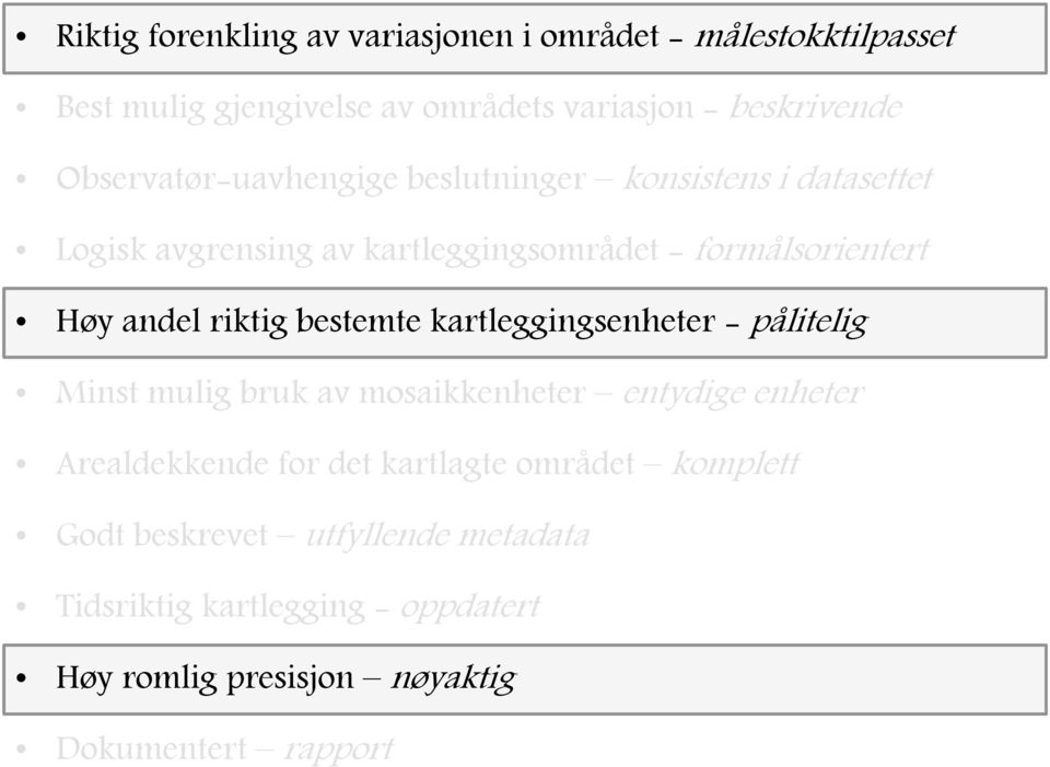 riktig bestemte kartleggingsenheter - pålitelig Minst mulig bruk av mosaikkenheter entydige enheter Arealdekkende for det