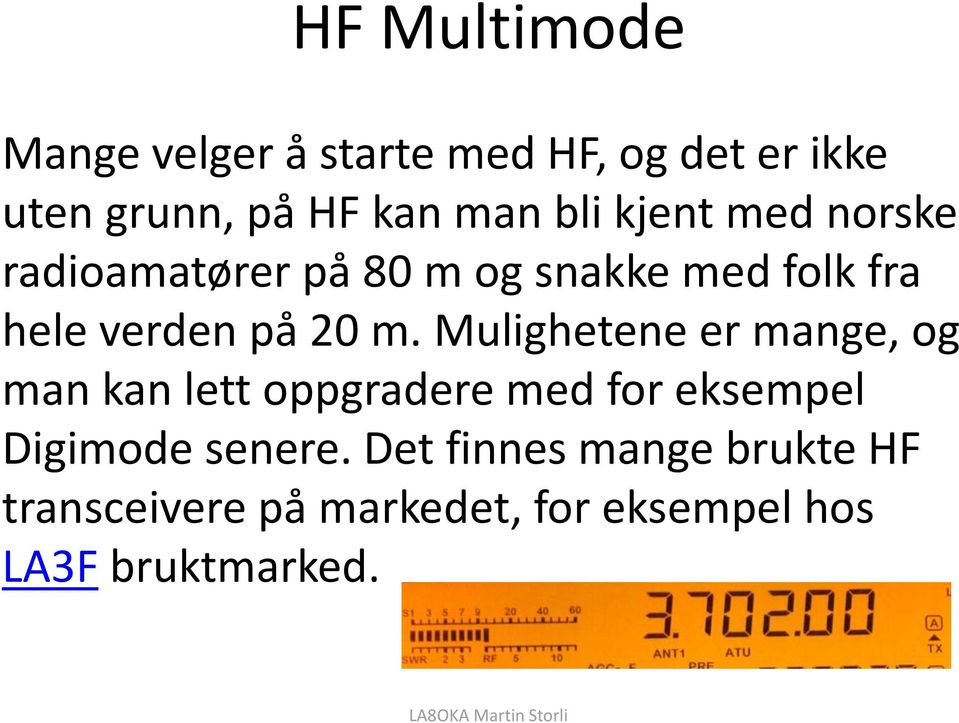 Mulighetene er mange, og man kan lett oppgradere med for eksempel Digimode senere.