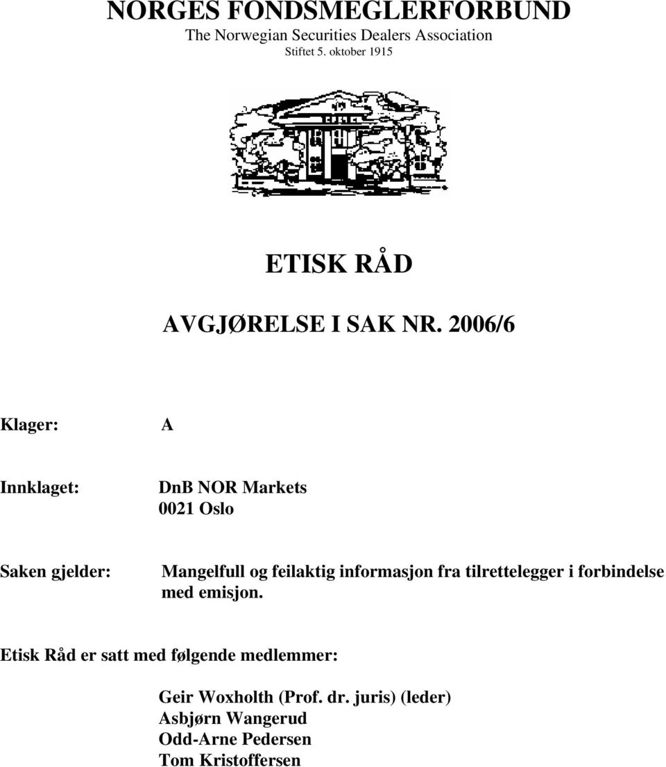 2006/6 Klager: A Innklaget: DnB NOR Markets 0021 Oslo Saken gjelder: Mangelfull og feilaktig