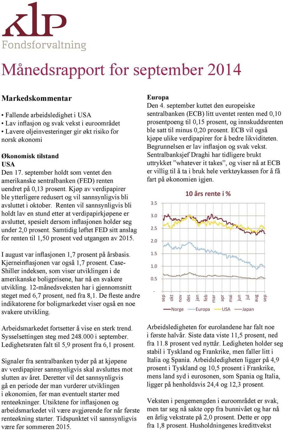 Renten vil sannsynligvis bli holdt lav en stund etter at verdipapirkjøpene er avsluttet, spesielt dersom inflasjonen holder seg under 2,0 prosent.