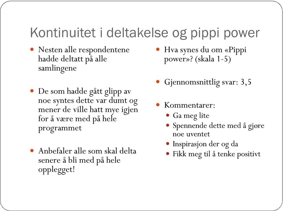 som skal delta senere å bli med på hele opplegget! Hva synes du om «Pippi po we r»?