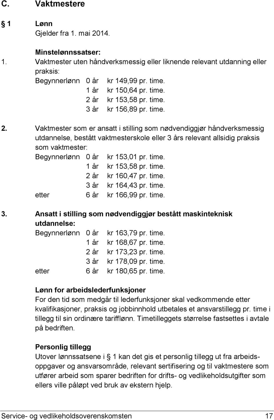 år kr 153,58 pr. time. 3 år kr 156,89 pr. time. 2.