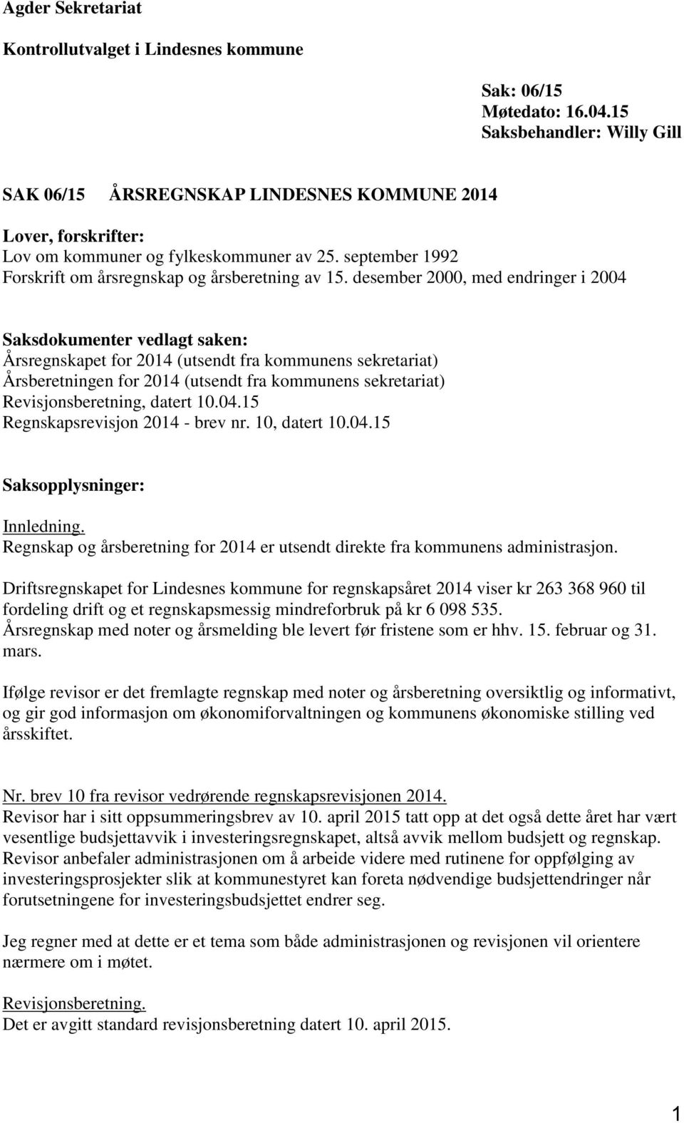 desember 2000, med endringer i 2004 Saksdokumenter vedlagt saken: Årsregnskapet for 2014 (utsendt fra kommunens sekretariat) Årsberetningen for 2014 (utsendt fra kommunens sekretariat)