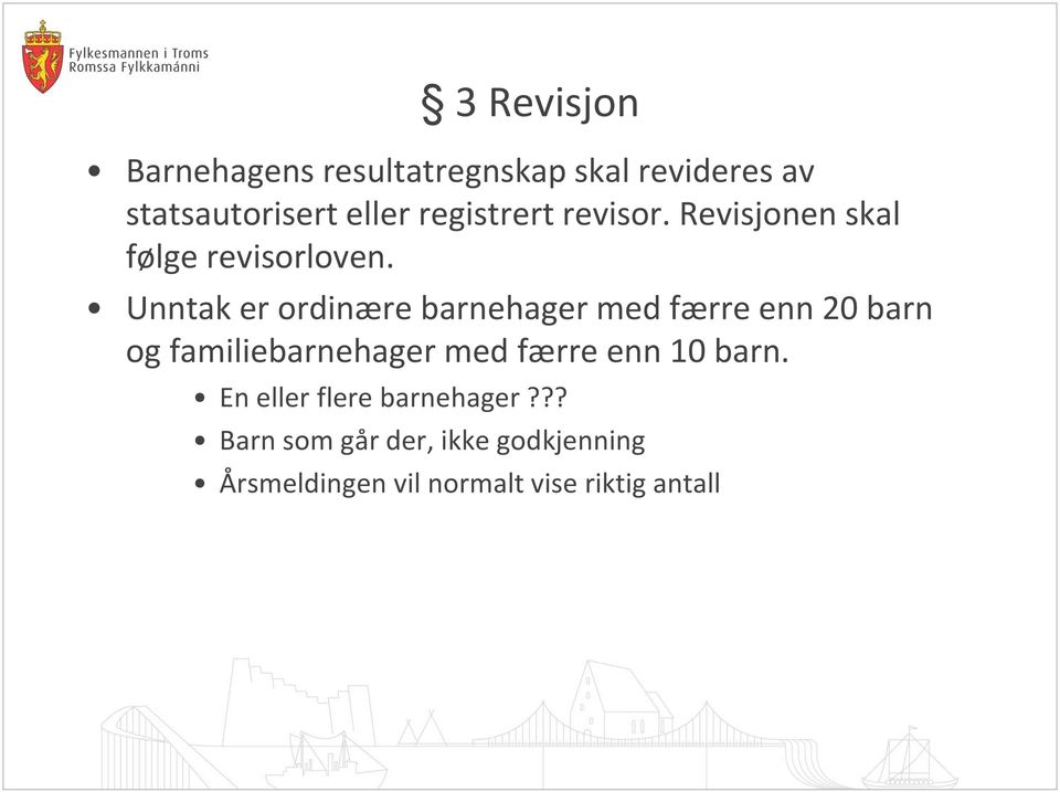 Unntak er ordinære barnehager med færre enn 20 barn og familiebarnehager med færre