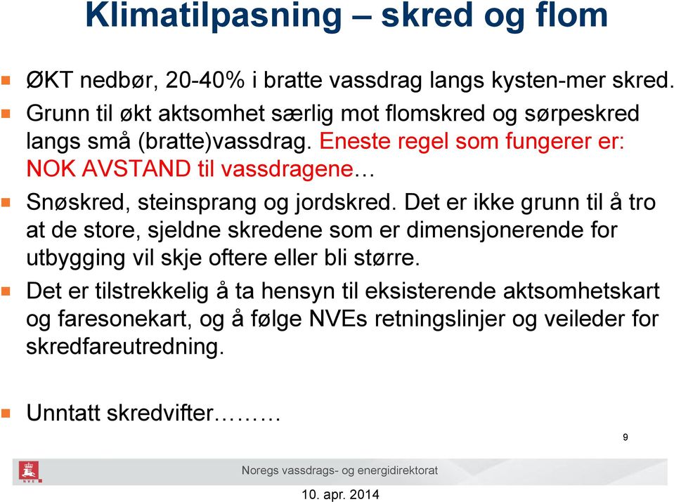 Eneste regel som fungerer er: NOK AVSTAND til vassdragene Snøskred, steinsprang og jordskred.