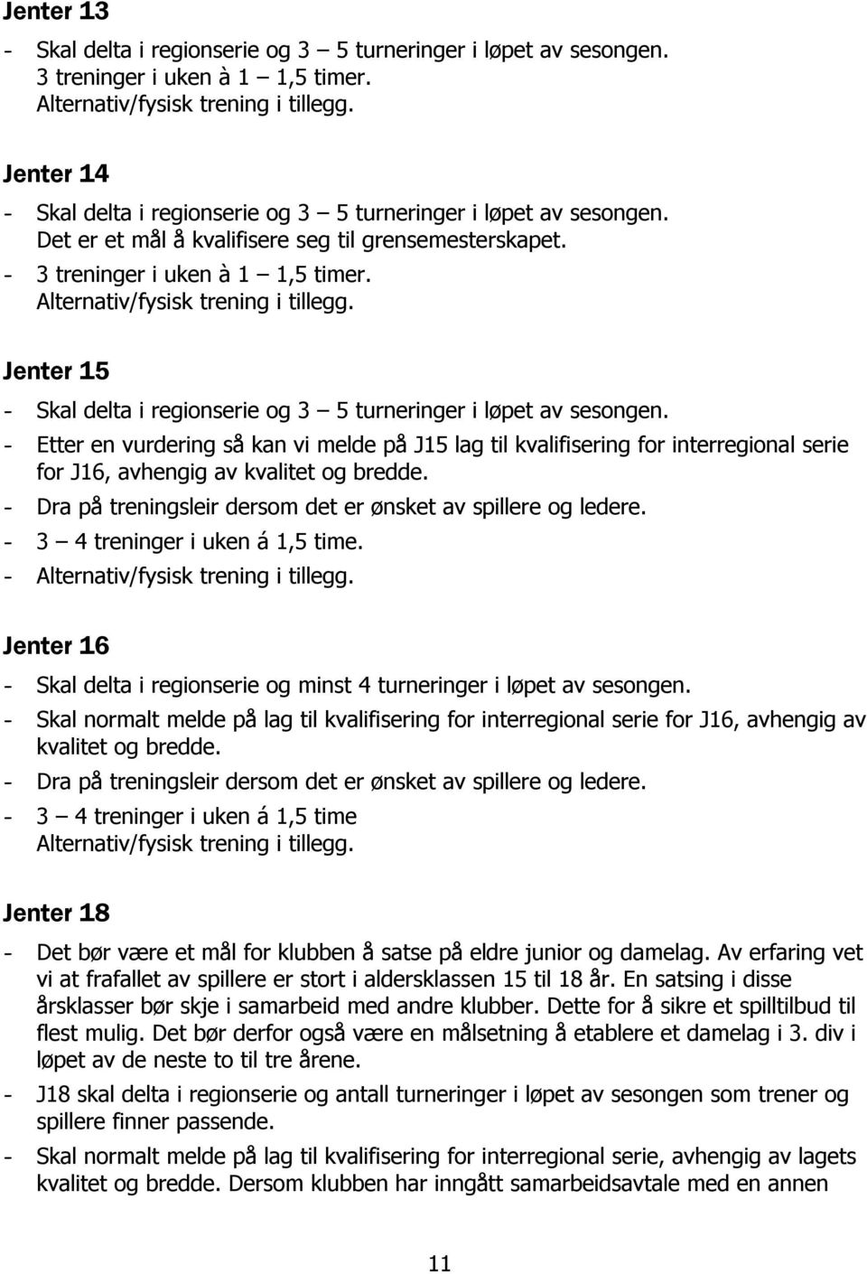 Alternativ/fysisk trening i tillegg. Jenter 15 - Skal delta i regionserie og 3 5 turneringer i løpet av sesongen.