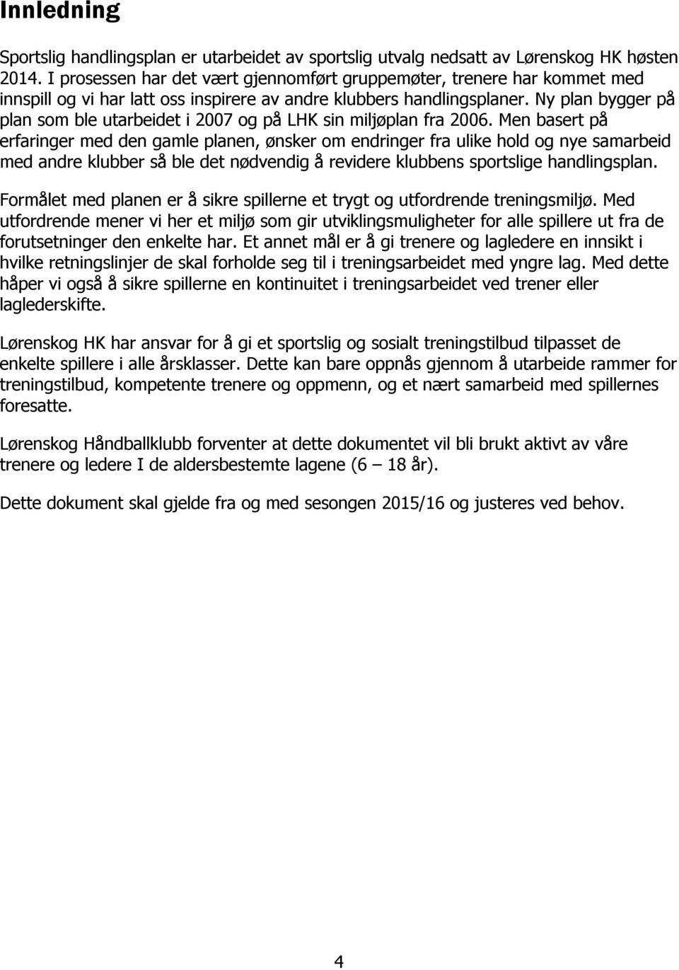 Ny plan bygger på plan som ble utarbeidet i 2007 og på LHK sin miljøplan fra 2006.