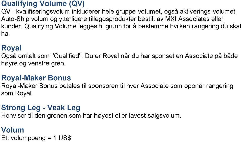 Royal Også omtalt som "Qualified". Du er Royal når du har sponset en Associate på både høyre og venstre gren.