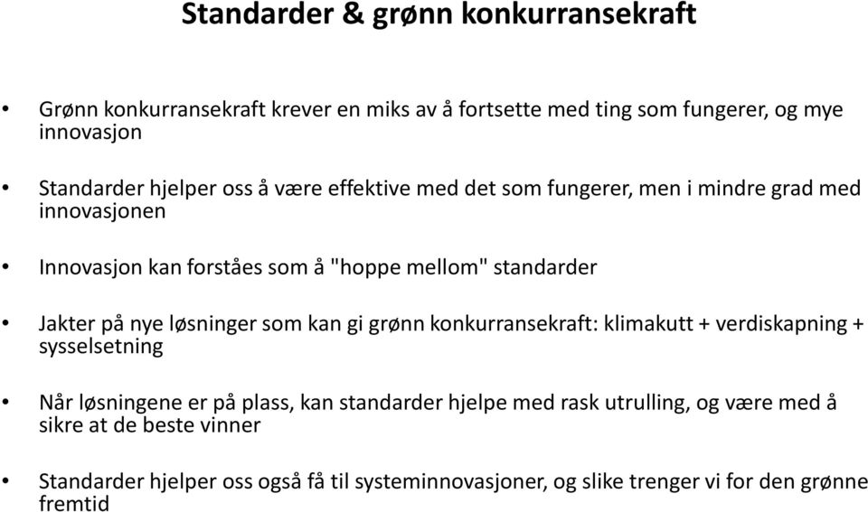 Jakter på nye løsninger som kan gi grønn konkurransekraft: klimakutt + verdiskapning + sysselsetning Når løsningene er på plass, kan standarder