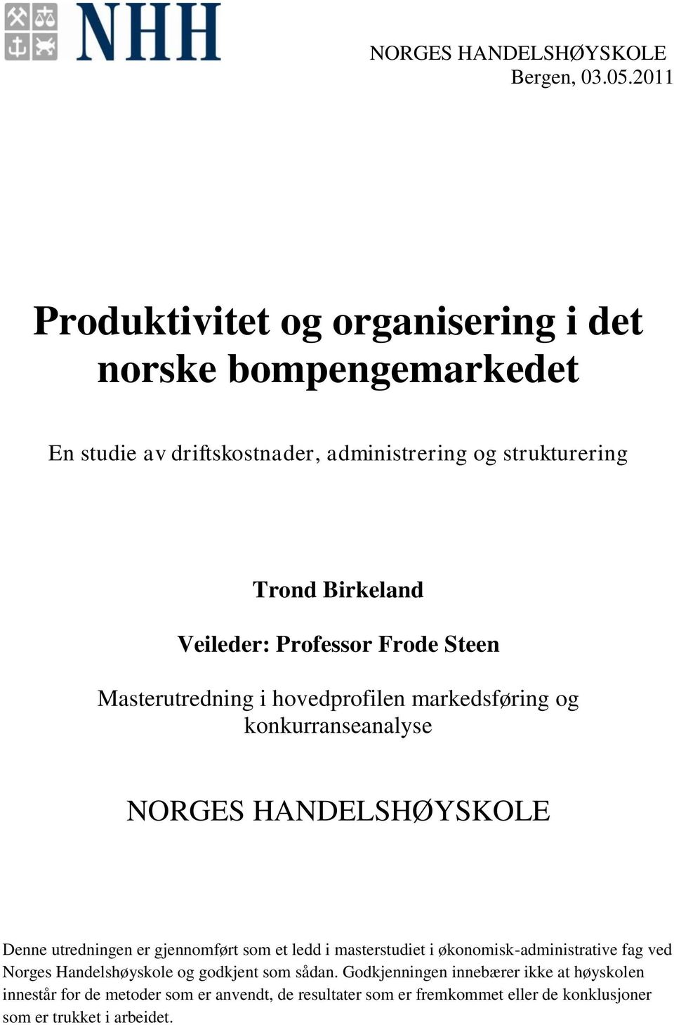 Veileder: Professor Frode Steen Masterutredning i hovedprofilen markedsføring og konkurranseanalyse NORGES HANDELSHØYSKOLE Denne utredningen er