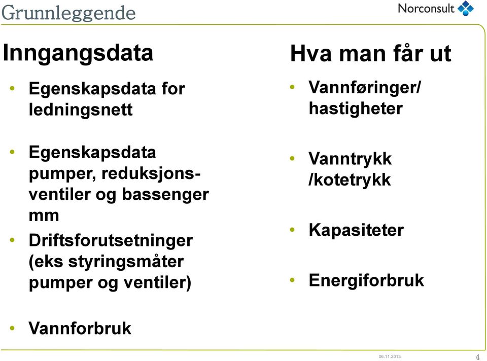 Driftsforutsetninger (eks styringsmåter pumper og ventiler) Hva man