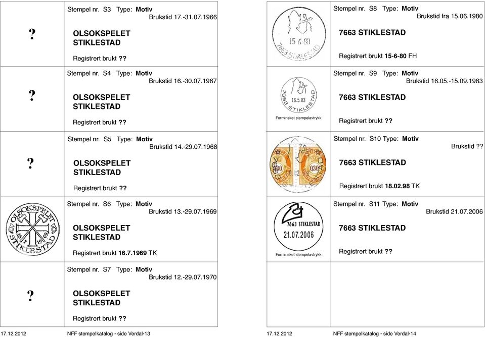 1968 OLSOKSPELET STIKLESTAD Stempel nr. S10 Type: Motiv 7663 STIKLESTAD Brukstid Registrert brukt 18.02.98 TK Stempel nr. S6 Type: Motiv Brukstid 13.-29.07.1969 Stempel nr.