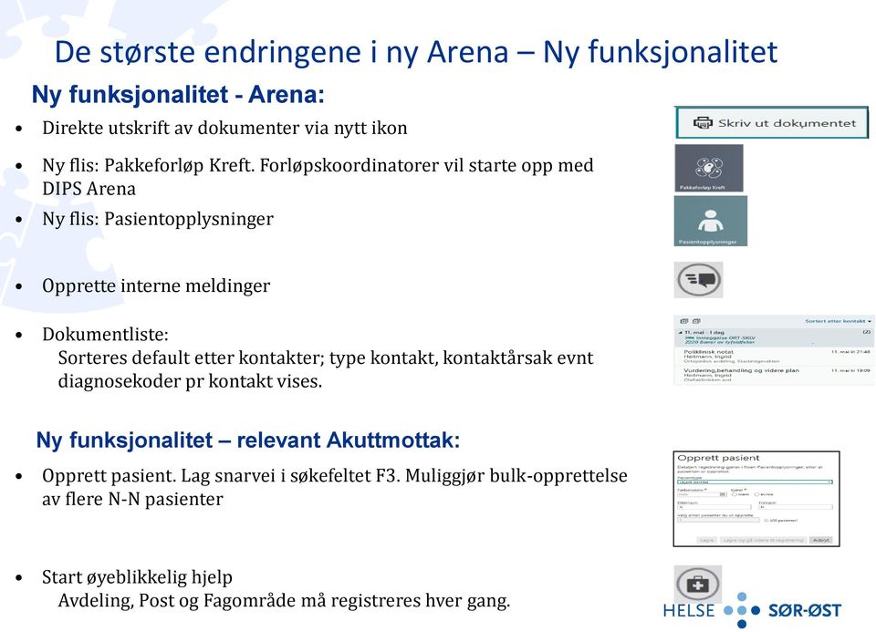 Forløpskoordinatorer vil starte opp med DIPS Arena Ny flis: Pasientopplysninger Opprette interne meldinger Dokumentliste: Sorteres default etter