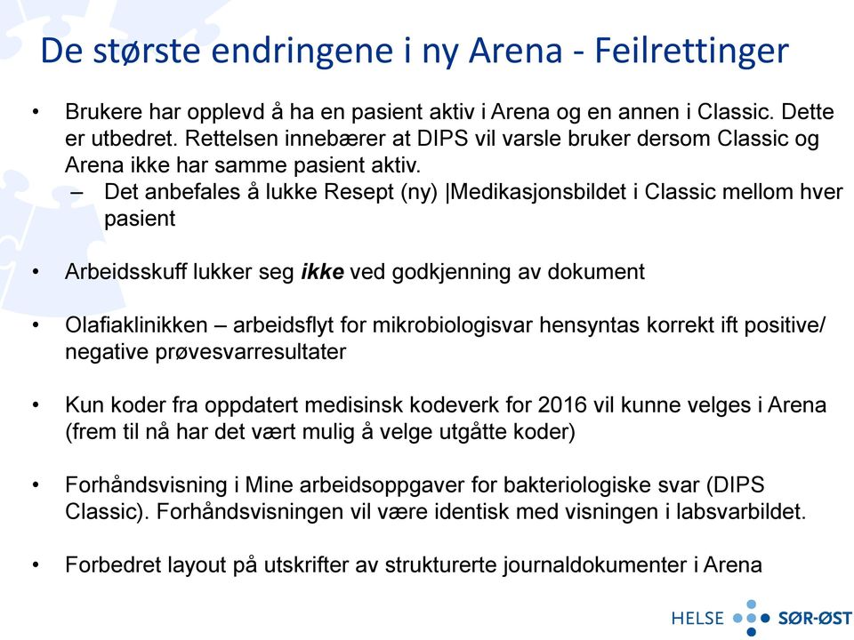 Det anbefales å lukke Resept (ny) Medikasjonsbildet i Classic mellom hver pasient Arbeidsskuff lukker seg ikke ved godkjenning av dokument Olafiaklinikken arbeidsflyt for mikrobiologisvar hensyntas