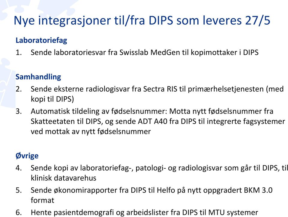 Automatisk tildeling av fødselsnummer: Motta nytt fødselsnummer fra Skatteetaten til DIPS, og sende ADT A40 fra DIPS til integrerte fagsystemer ved mottak av nytt