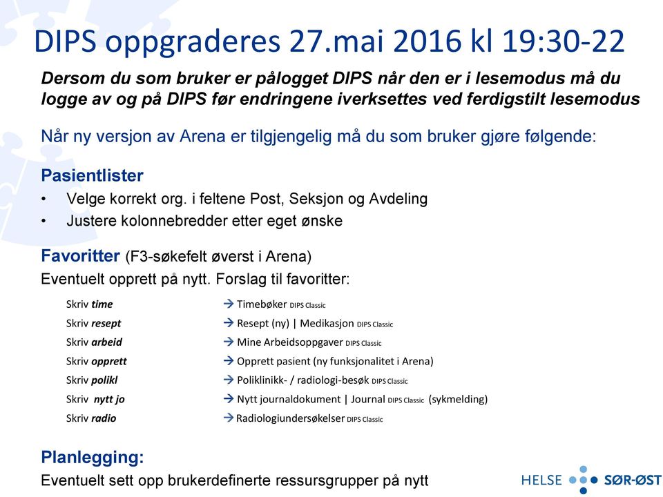 tilgjengelig må du som bruker gjøre følgende: Pasientlister Velge korrekt org.