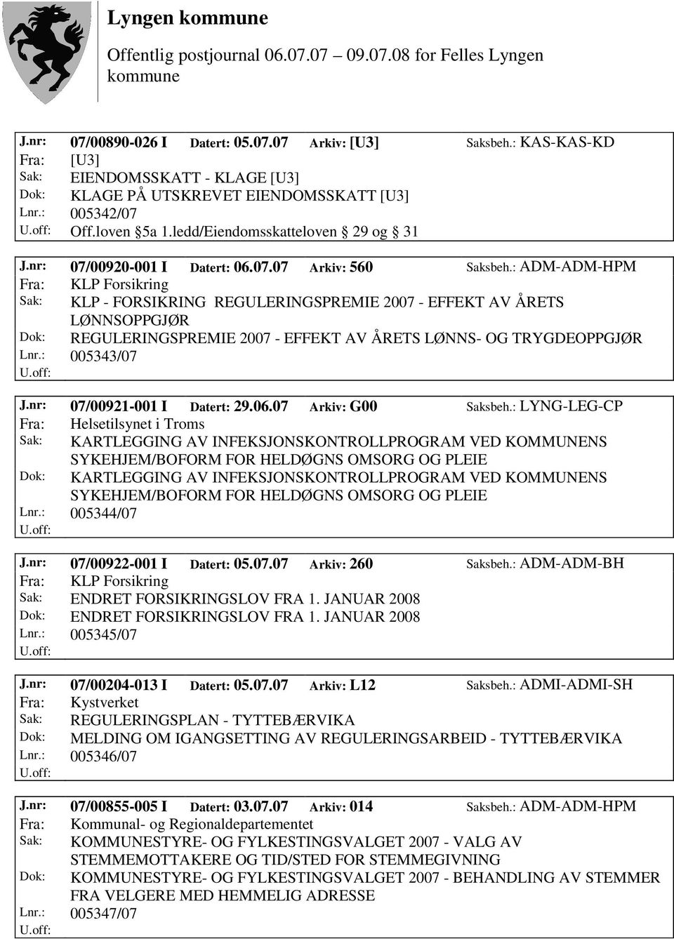 : ADM-ADM-HPM Fra: KLP Forsikring Sak: KLP - FORSIKRING REGULERINGSPREMIE 2007 - EFFEKT AV ÅRETS LØNNSOPPGJØR Dok: REGULERINGSPREMIE 2007 - EFFEKT AV ÅRETS LØNNS- OG TRYGDEOPPGJØR Lnr.: 005343/07 J.