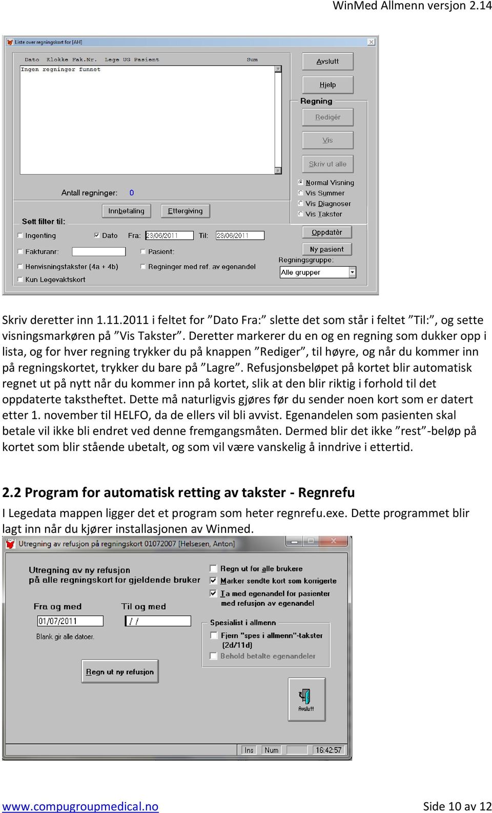 Refusjonsbeløpet på kortet blir automatisk regnet ut på nytt når du kommer inn på kortet, slik at den blir riktig i forhold til det oppdaterte takstheftet.