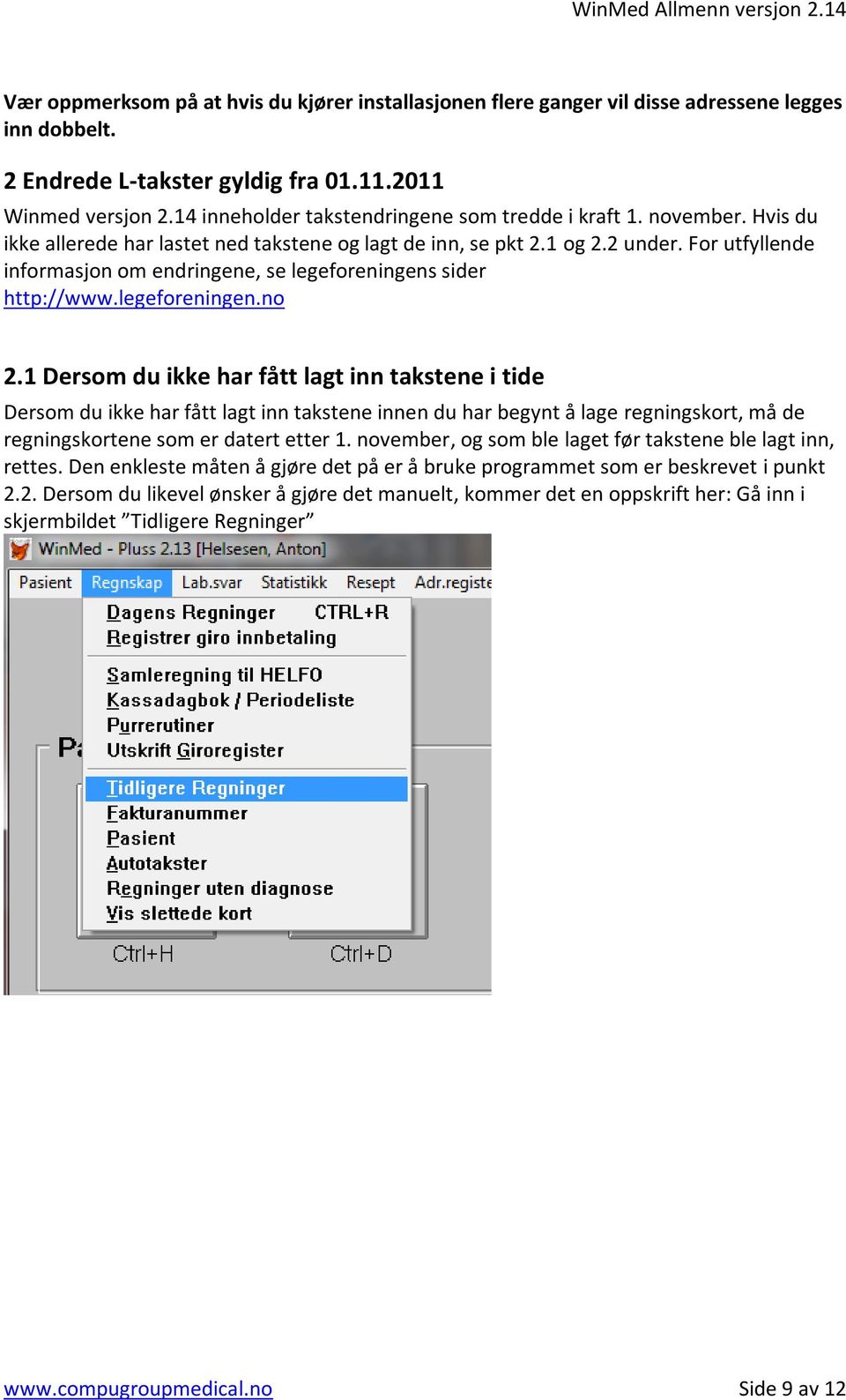 For utfyllende informasjon om endringene, se legeforeningens sider http://www.legeforeningen.no 2.