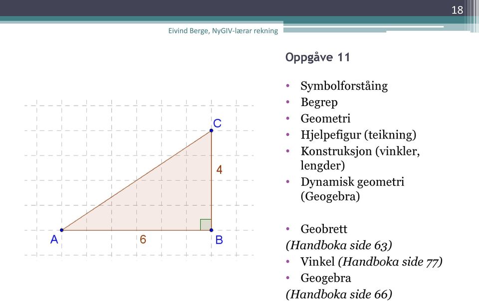 lengder) Dynamisk geometri (Geogebra) Geobrett