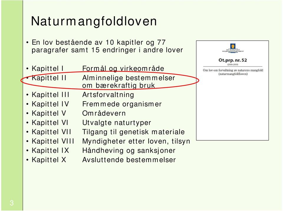 Fremmede organismer Kapittel V Områdevern Kapittel VI Utvalgte naturtyper Kapittel VII Tilgang til genetisk materiale