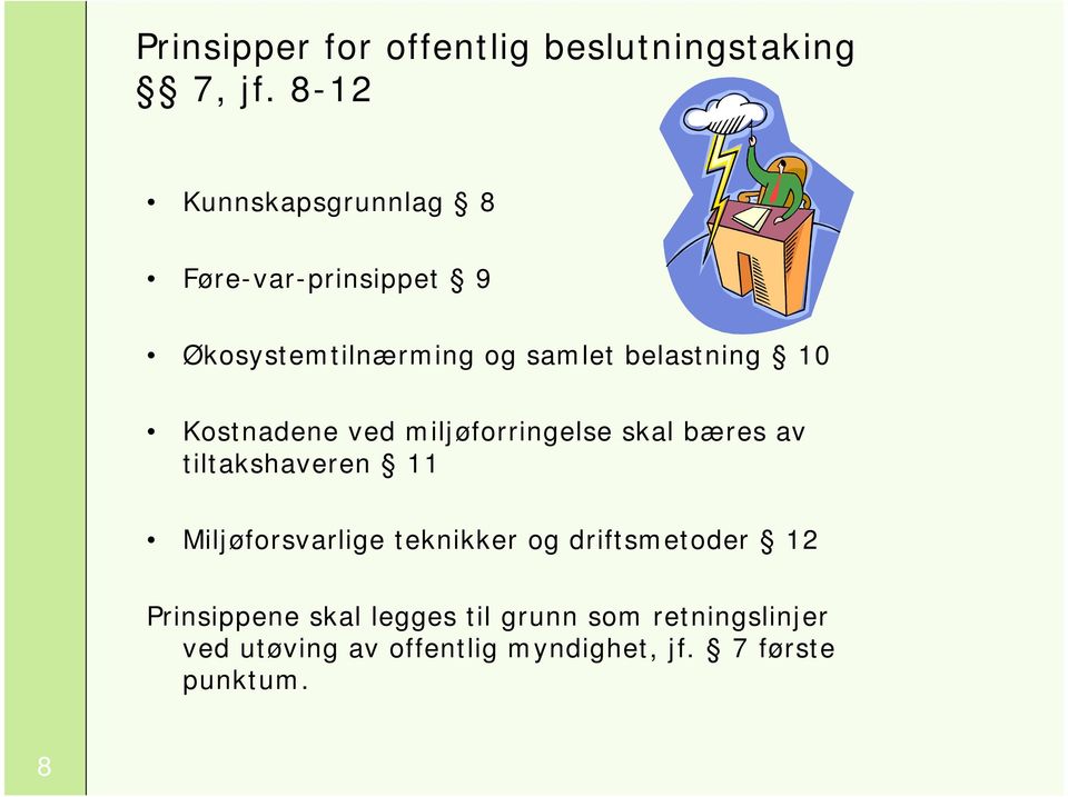 Kostnadene ved miljøforringelse skal bæres av tiltakshaveren 11 Miljøforsvarlige teknikker