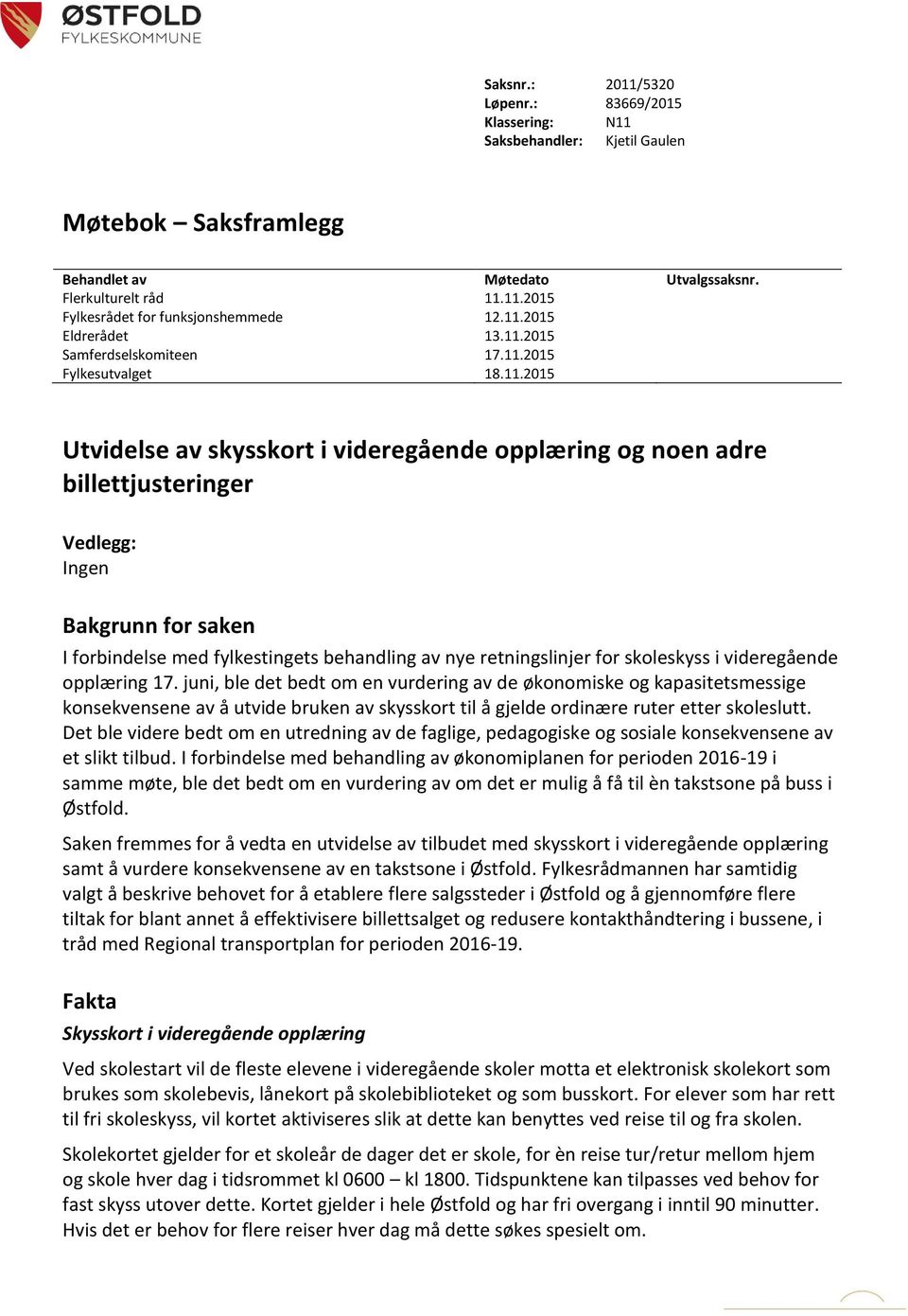 saken I forbindelse med fylkestingets behandling av nye retningslinjer for skoleskyss i videregående opplæring 17.