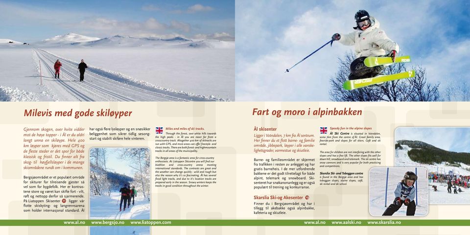 Bergsjøområdet er et populært område for skiturer for tilreisende gjester så vel som for bygdefolk. Her er kontrastene store og været kan skifte fort - vilt, røft og nettopp derfor så sjarmerende.