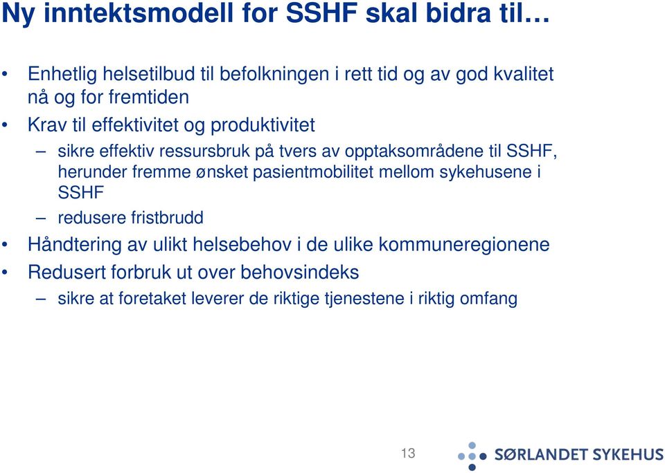 herunder fremme ønsket pasientmobilitet mellom sykehusene i SSHF redusere fristbrudd Håndtering av ulikt helsebehov i de