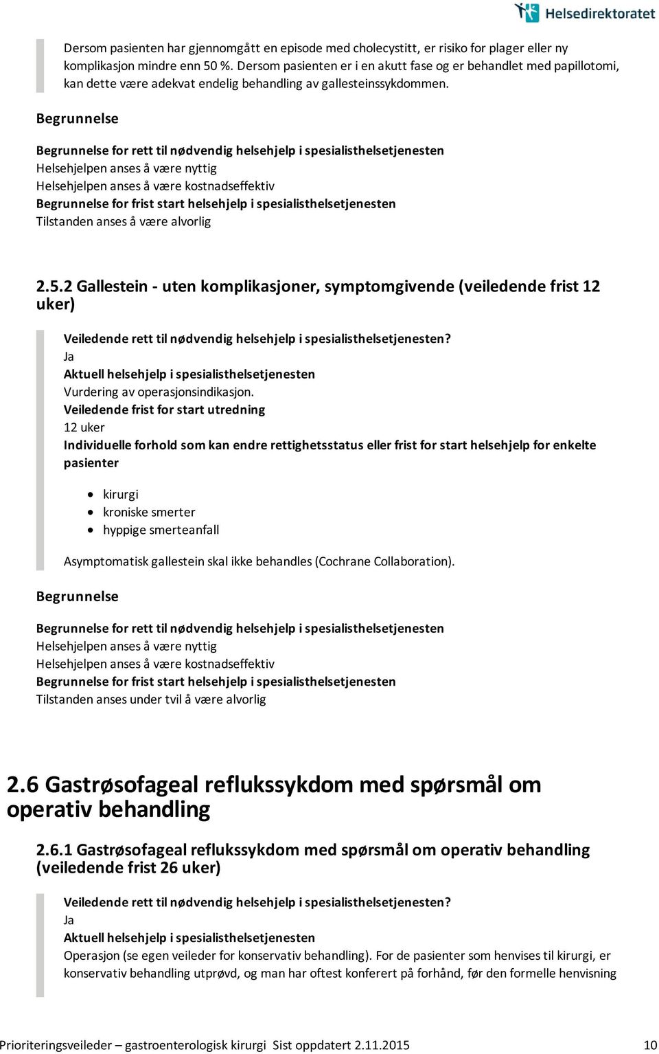 2 Gallestein - uten komplikasjoner, symptomgivende (veiledende frist 12 uker) Vurdering av operasjonsindikasjon.