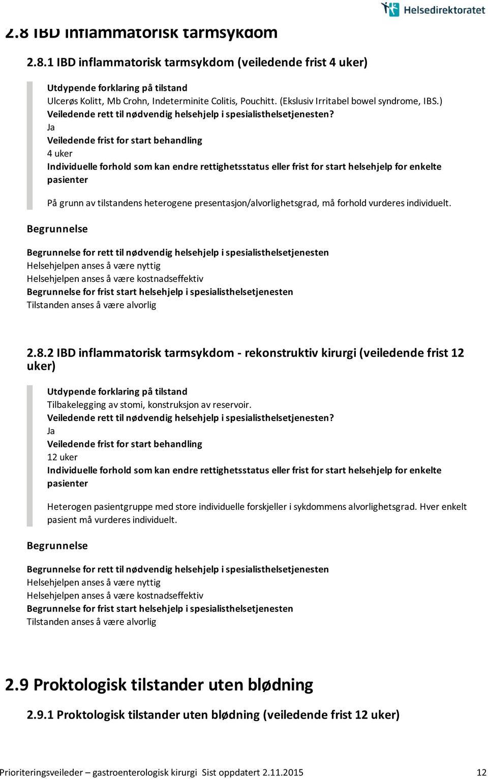 2 IBD inflammatorisk tarmsykdom - rekonstruktiv kirurgi (veiledende frist 12 uker) Tilbakelegging av stomi, konstruksjon av reservoir.