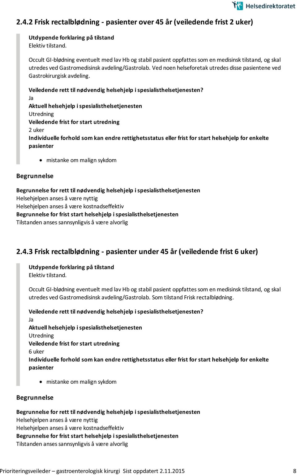 Ved noen helseforetak utredes disse pasientene ved Gastrokirurgisk avdeling. Utredning 2 uker mistanke om malign sykdom Tilstanden anses sannsynligvis å være alvorlig 2.4.