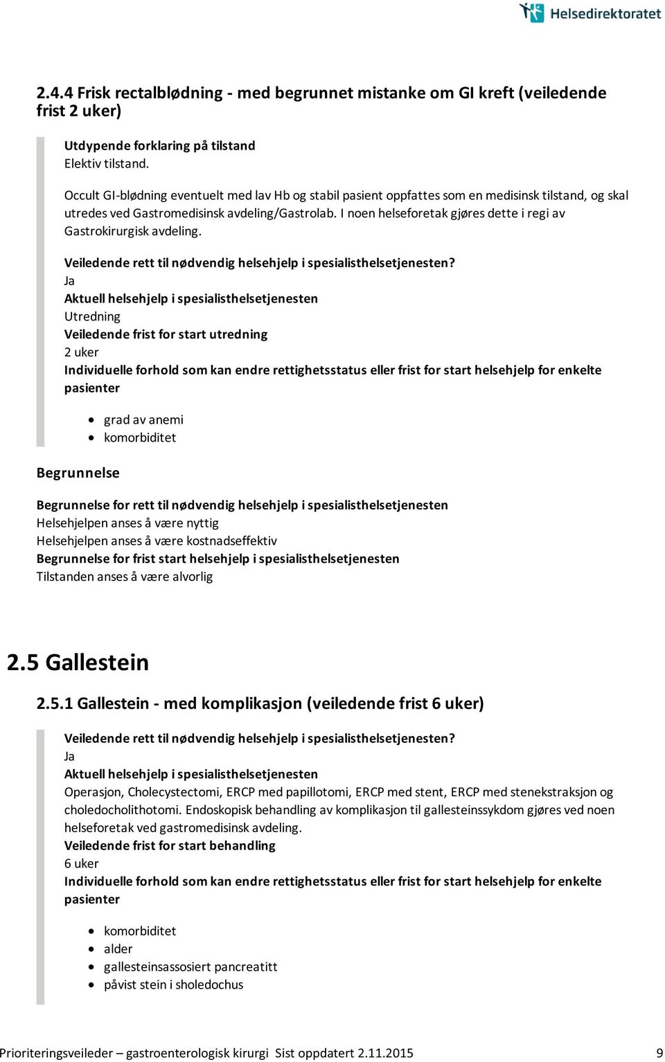 I noen helseforetak gjøres dette i regi av Gastrokirurgisk avdeling. Utredning 2 uker grad av anemi komorbiditet 2.5 