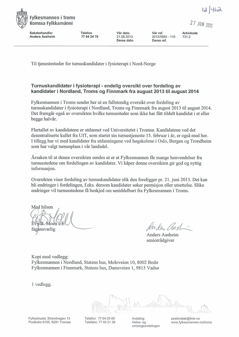august 2014 Fylkesmannen i Troms sender her ut en fullstendig oversikt over fordeling av turnuskandidater i fysioterapi i Nordland, Troms og Finnmark fra august 2013 til august 2014.