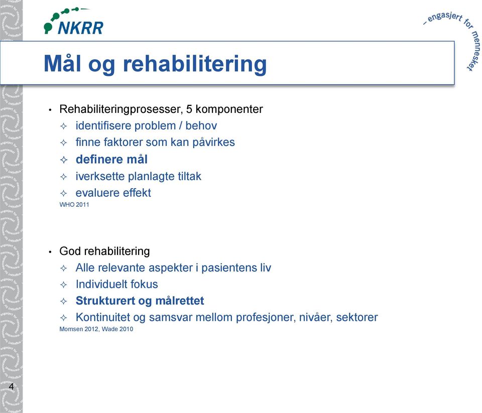 2011 God rehabilitering Alle relevante aspekter i pasientens liv Individuelt fokus