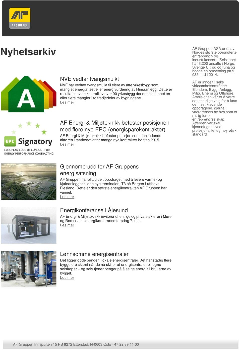 AF Energi & Miljøteknikk befester posisjonen med flere nye EPC (energisparekontrakter) AF Energi & Miljøteknikk befester posisjon som den ledende aktøren i markedet etter mange nye kontrakter høsten