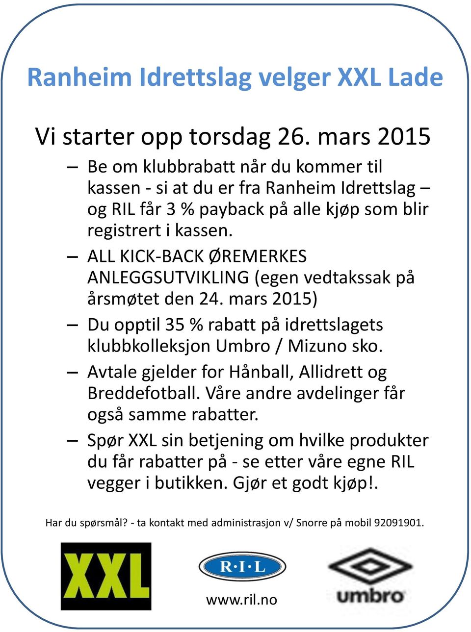 ALL KICK-BACK ØREMERKES ANLEGGSUTVIKLING (egen vedtakssak på årsmøtet den 24. mars 2015) Du opptil 35 % rabatt på idrettslagets klubbkolleksjon Umbro / Mizuno sko.