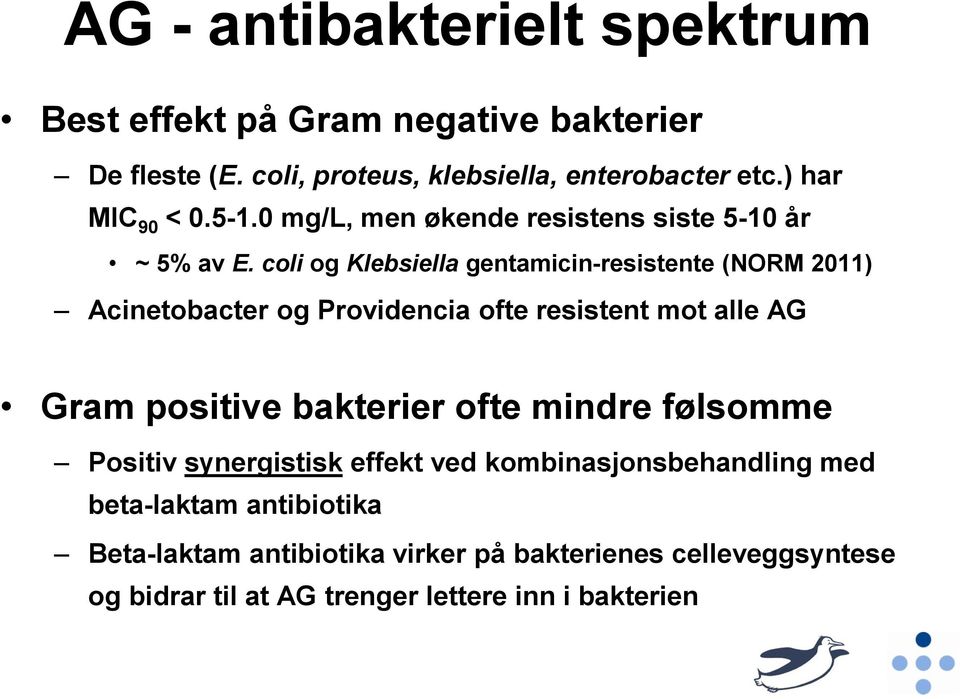 coli og Klebsiella gentamicin-resistente (NORM 2011) Acinetobacter og Providencia ofte resistent mot alle AG Gram positive bakterier ofte