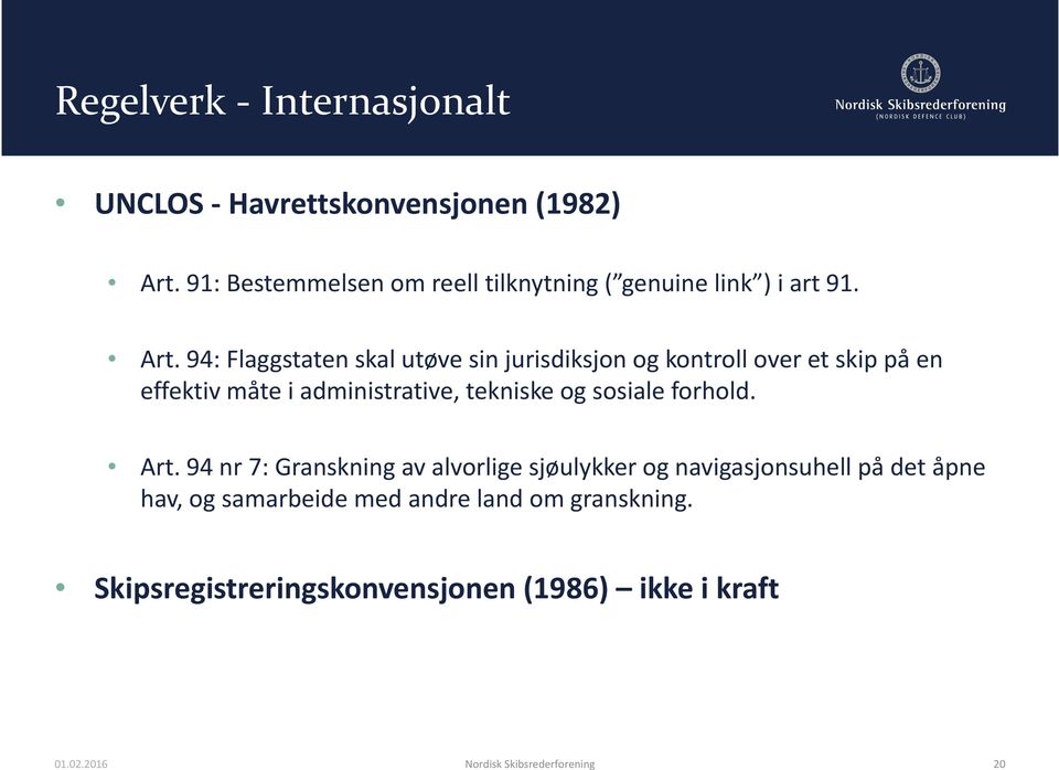 94: Flaggstaten skal utøve sin jurisdiksjon og kontroll over et skip på en effektiv måte i administrative, tekniske og