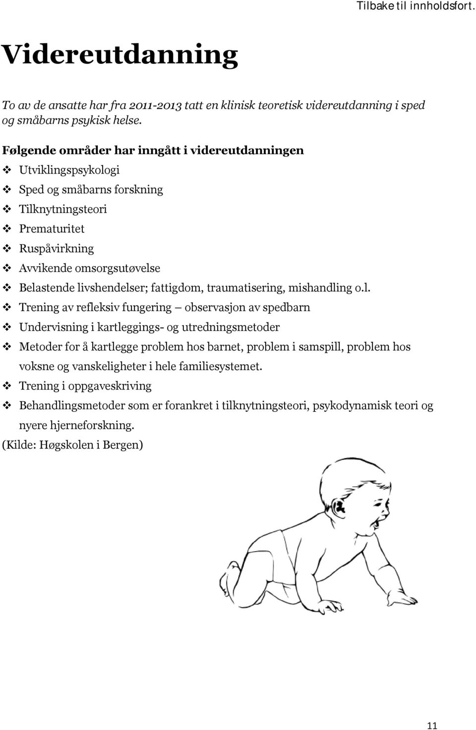 livshendelser; fattigdom, traumatisering, mishandling o.l. Trening av refleksiv fungering observasjon av spedbarn Undervisning i kartleggings- og utredningsmetoder Metoder for å kartlegge