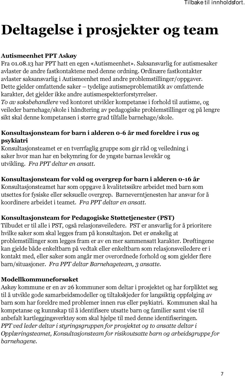 Dette gjelder omfattende saker tydelige autismeproblematikk av omfattende karakter, det gjelder ikke andre autismespekterforstyrrelser.