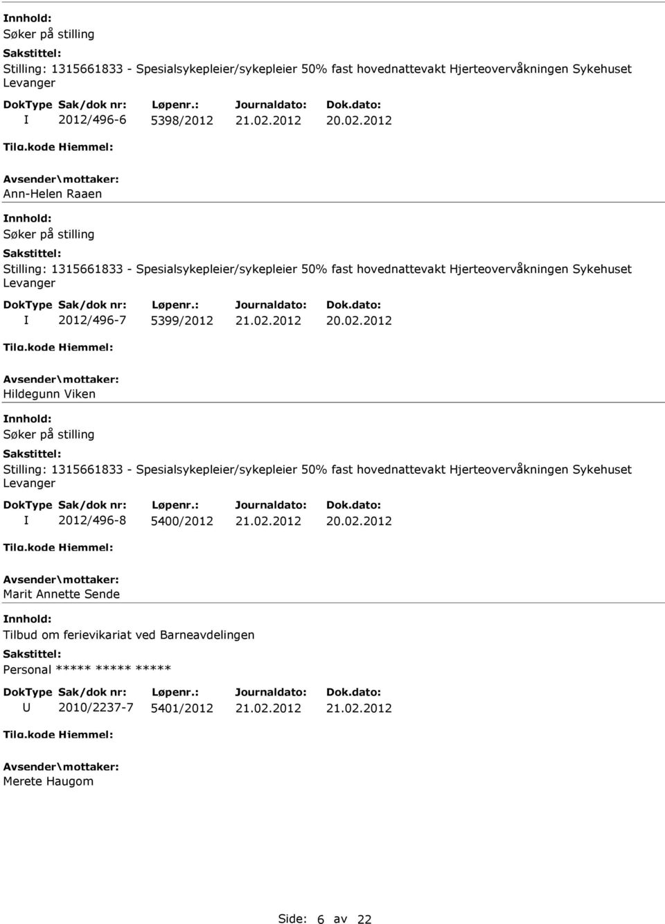 Levanger 2012/496-7 5399/2012 Hildegunn Viken Søker på stilling Stilling: 1315661833 - Spesialsykepleier/sykepleier 50% fast hovednattevakt