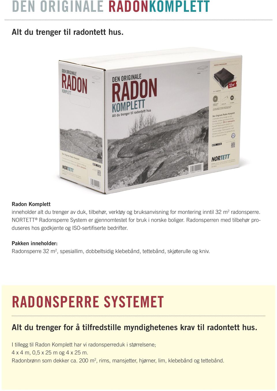 NORTETT Radonsperre System er gjennomtestet for bruk i norske boliger. Radonsperren med tilbehør produseres hos godkjente og ISO-sertifiserte bedrifter.