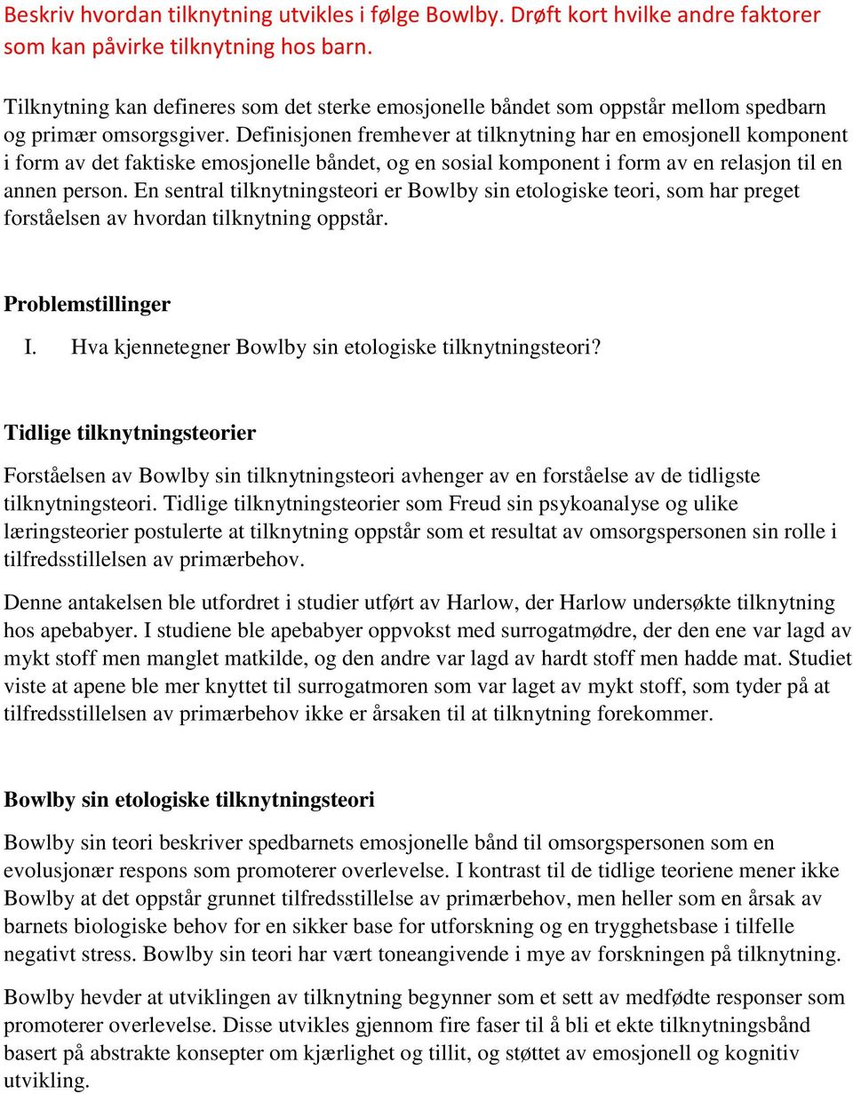 En sentral tilknytningsteori er Bowlby sin etologiske teori, som har preget forståelsen av hvordan tilknytning oppstår. Problemstillinger I. Hva kjennetegner Bowlby sin etologiske tilknytningsteori?