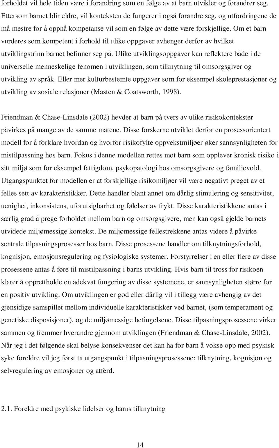 Om et barn vurderes som kompetent i forhold til ulike oppgaver avhenger derfor av hvilket utviklingstrinn barnet befinner seg på.