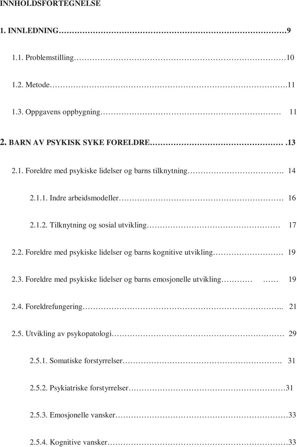 Foreldre med psykiske lidelser og barns emosjonelle utvikling 19 2.4. Foreldrefungering.. 21 2.5. Utvikling av psykopatologi 29 2.5.1. Somatiske forstyrrelser.