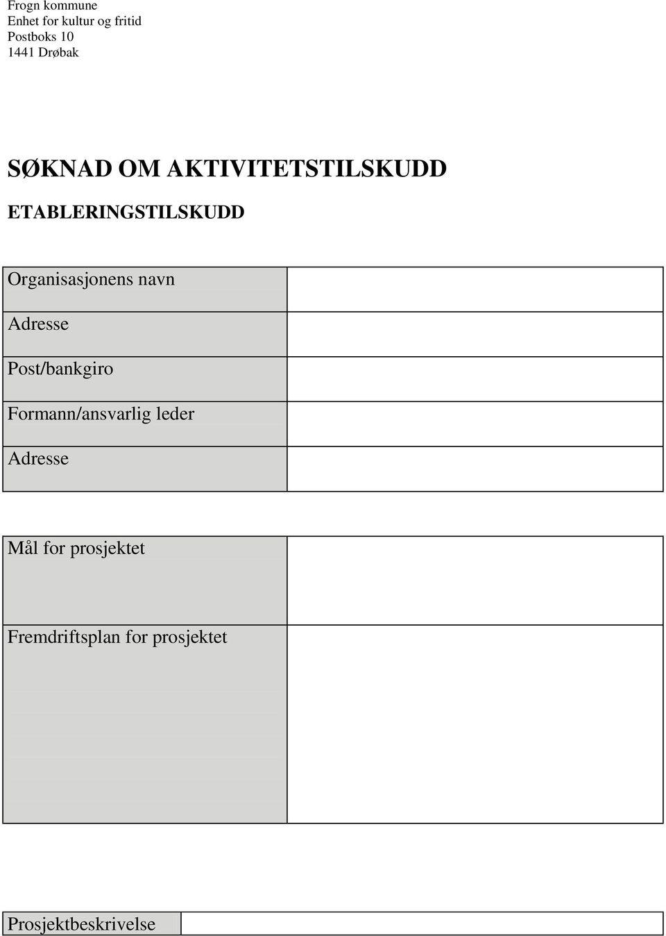 navn Adresse Post/bankgiro Formann/ansvarlig leder Adresse Mål